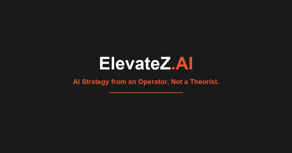 Elevate Operator ElevateZ.AI | AI Strategy from an Operator, Not a Theorist